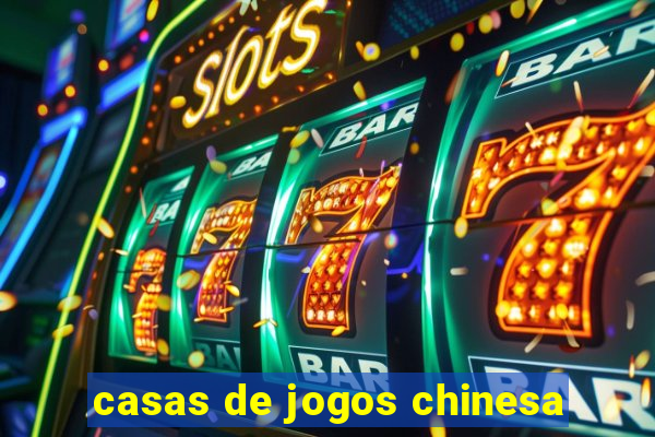 casas de jogos chinesa